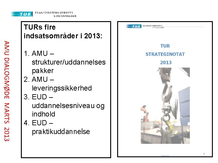 TURs fire indsatsområder i 2013: AMU DIALOGMØDE MARTS 2013 1. AMU – strukturer/uddannelses pakker