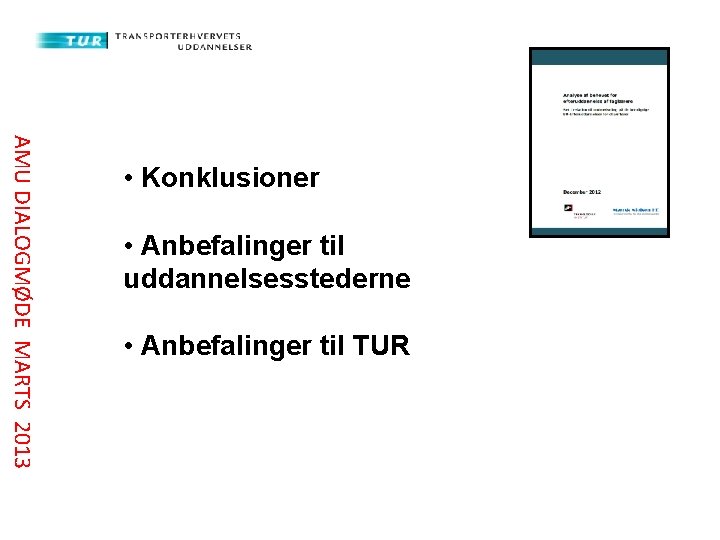 AMU DIALOGMØDE MARTS 2013 • Konklusioner • Anbefalinger til uddannelsesstederne • Anbefalinger til TUR