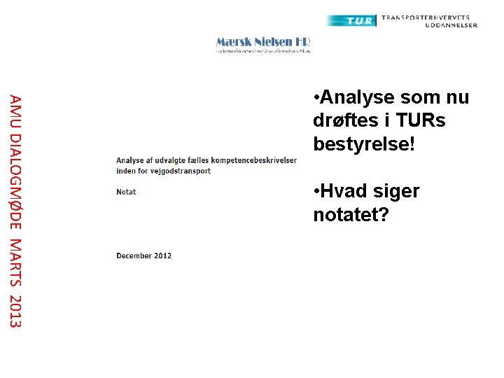 AMU DIALOGMØDE MARTS 2013 • Analyse som nu drøftes i TURs bestyrelse! • Hvad