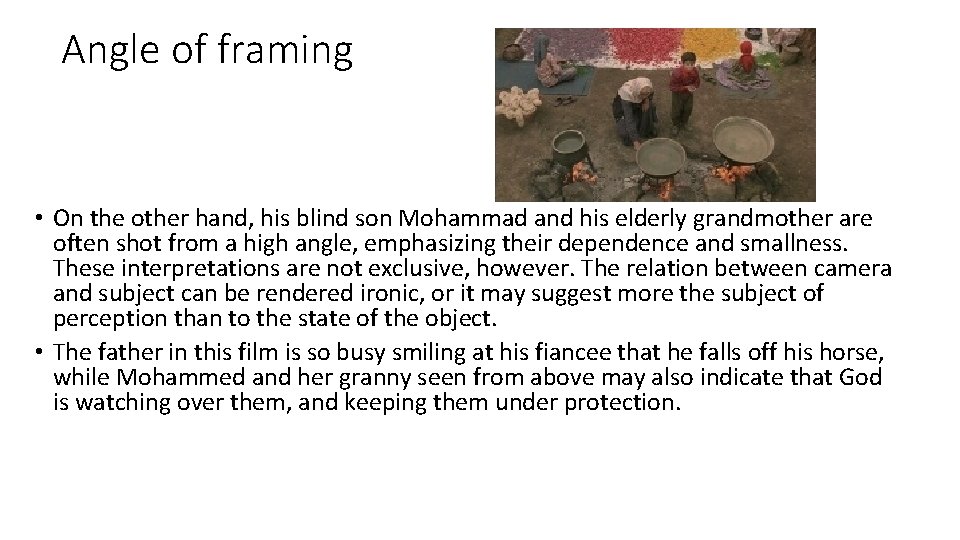 Angle of framing • On the other hand, his blind son Mohammad and his