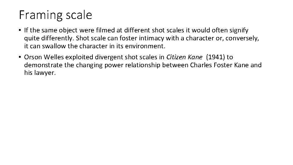 Framing scale • If the same object were filmed at different shot scales it