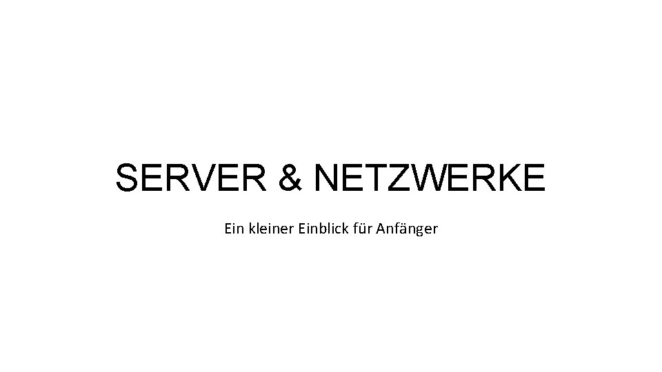 SERVER & NETZWERKE Ein kleiner Einblick für Anfänger 