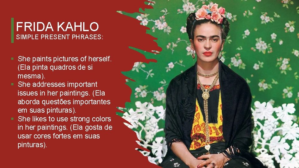 FRIDA KAHLO SIMPLE PRESENT PHRASES: § She paints pictures of herself. (Ela pinta quadros