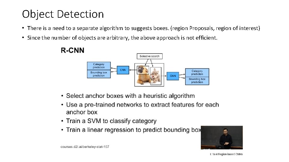 Object Detection • There is a need to a separate algorithm to suggests boxes.