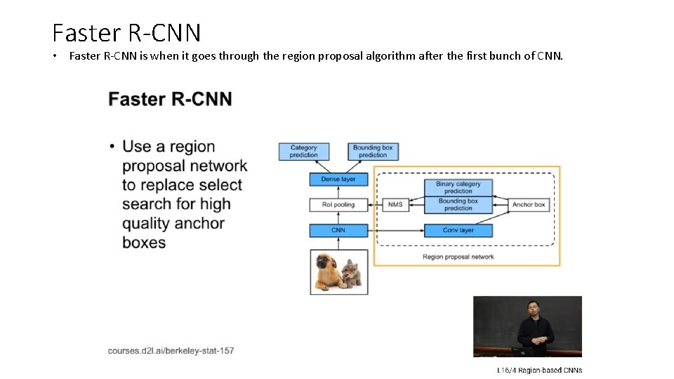 Faster R-CNN • Faster R-CNN is when it goes through the region proposal algorithm