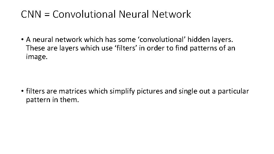 CNN = Convolutional Neural Network • A neural network which has some ‘convolutional’ hidden