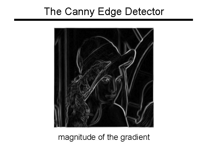 The Canny Edge Detector magnitude of the gradient 