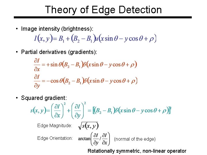 Theory of Edge Detection • Image intensity (brightness): • Partial derivatives (gradients): • Squared