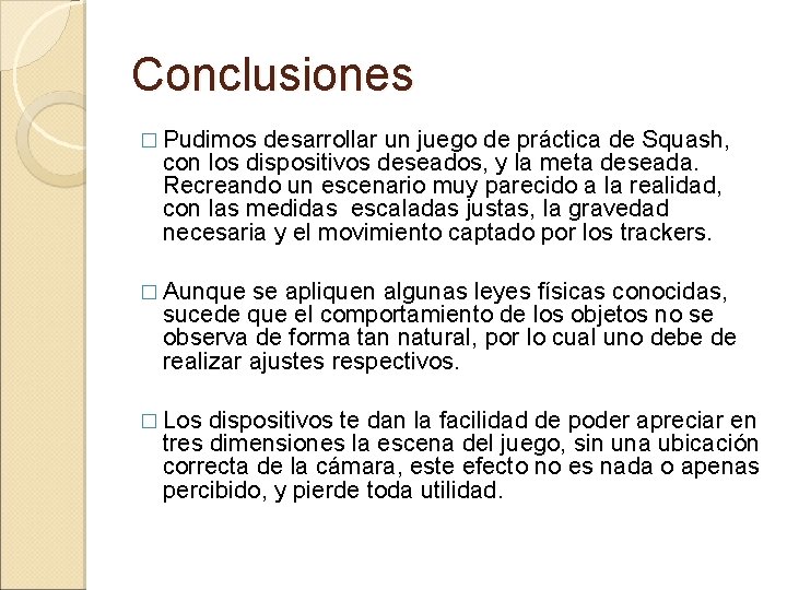 Conclusiones � Pudimos desarrollar un juego de práctica de Squash, con los dispositivos deseados,