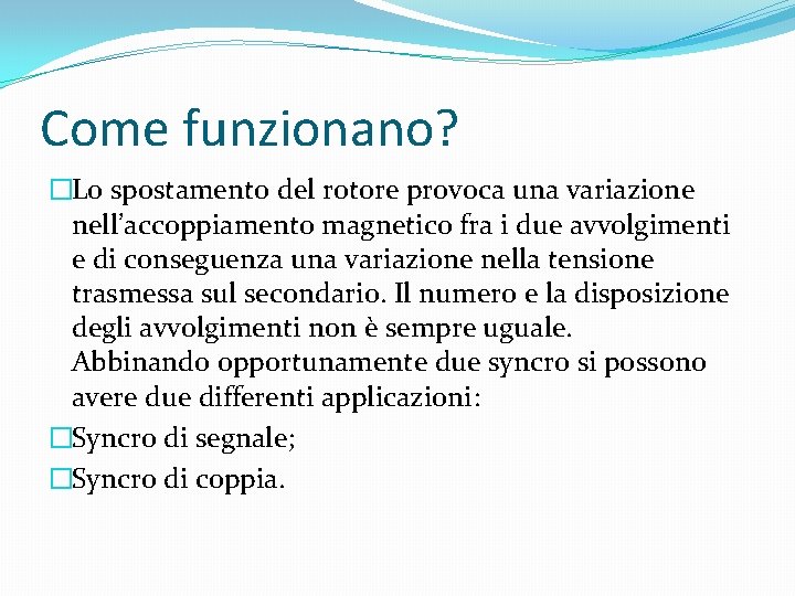 Come funzionano? �Lo spostamento del rotore provoca una variazione nell’accoppiamento magnetico fra i due