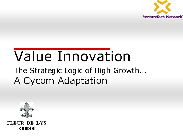 Value Innovation The Strategic Logic of High Growth… A Cycom Adaptation FLEUR DE LYS