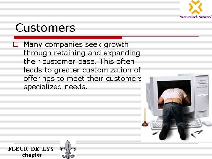 Customers o Many companies seek growth through retaining and expanding their customer base. This