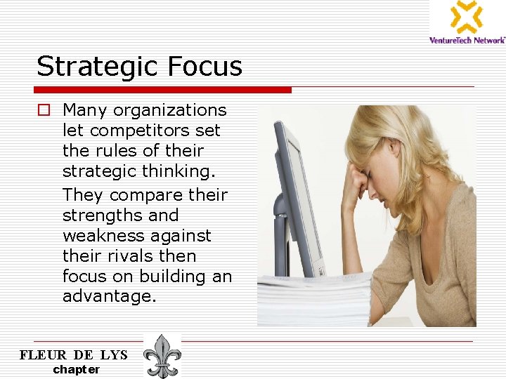 Strategic Focus o Many organizations let competitors set the rules of their strategic thinking.