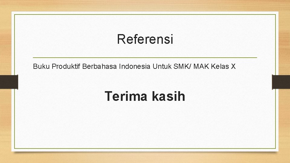 Referensi Buku Produktif Berbahasa Indonesia Untuk SMK/ MAK Kelas X Terima kasih 