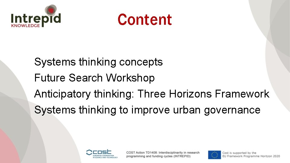 Content Systems thinking concepts Future Search Workshop Anticipatory thinking: Three Horizons Framework Systems thinking