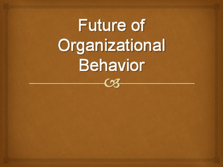 Future of Organizational Behavior 