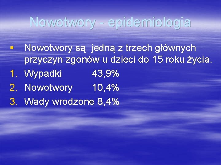 Nowotwory - epidemiologia § Nowotwory są jedną z trzech głównych przyczyn zgonów u dzieci