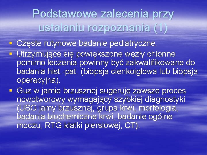 Podstawowe zalecenia przy ustalaniu rozpoznania (1) § Częste rutynowe badanie pediatryczne. § Utrzymujące się