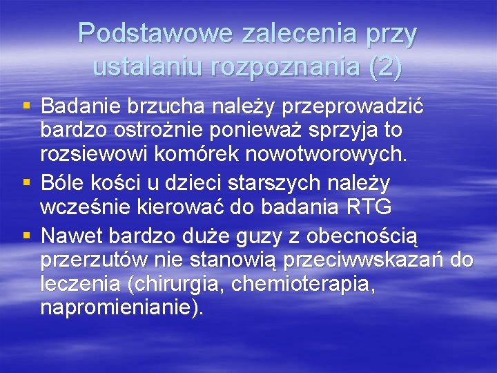 Podstawowe zalecenia przy ustalaniu rozpoznania (2) § Badanie brzucha należy przeprowadzić bardzo ostrożnie ponieważ