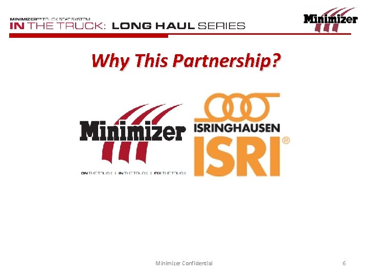 Why This Partnership? Minimizer Confidential 6 