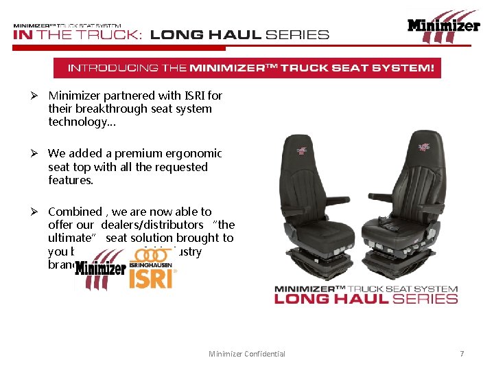 Ø Minimizer partnered with ISRI for their breakthrough seat system technology… Ø We added