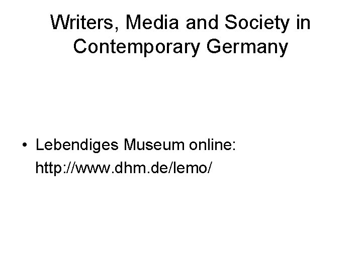 Writers, Media and Society in Contemporary Germany • Lebendiges Museum online: http: //www. dhm.