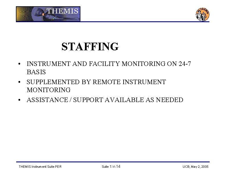 STAFFING • INSTRUMENT AND FACILITY MONITORING ON 24 -7 BASIS • SUPPLEMENTED BY REMOTE