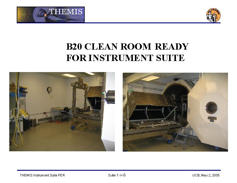 B 20 CLEAN ROOM READY FOR INSTRUMENT SUITE THEMIS Instrument Suite PER Suite T-V-6