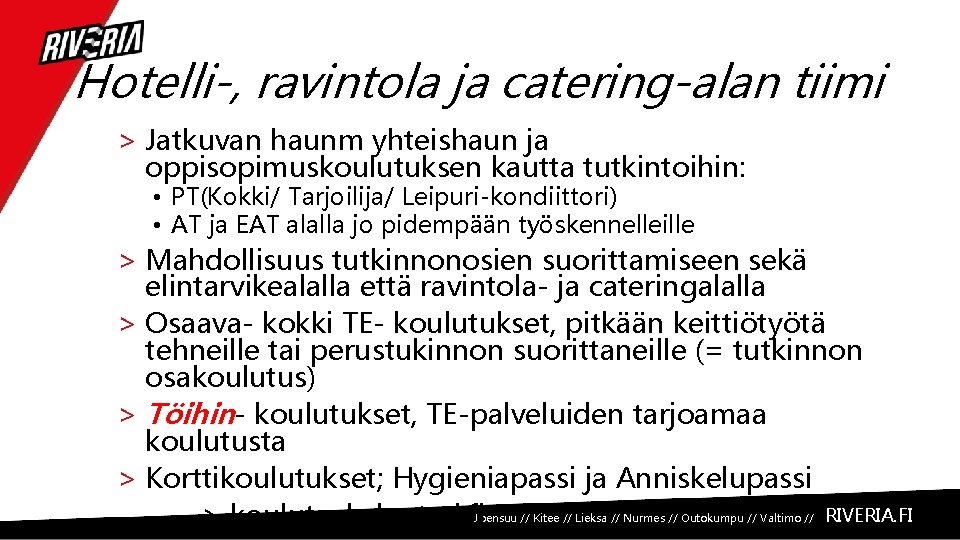 Hotelli-, ravintola ja catering-alan tiimi > Jatkuvan haunm yhteishaun ja oppisopimuskoulutuksen kautta tutkintoihin: •