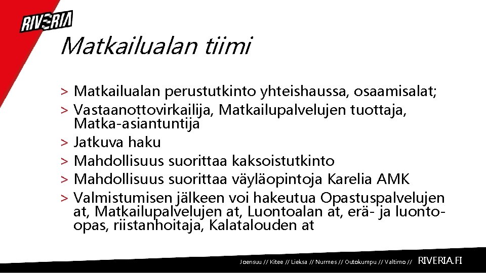 Matkailualan tiimi > Matkailualan perustutkinto yhteishaussa, osaamisalat; > Vastaanottovirkailija, Matkailupalvelujen tuottaja, Matka-asiantuntija > Jatkuva