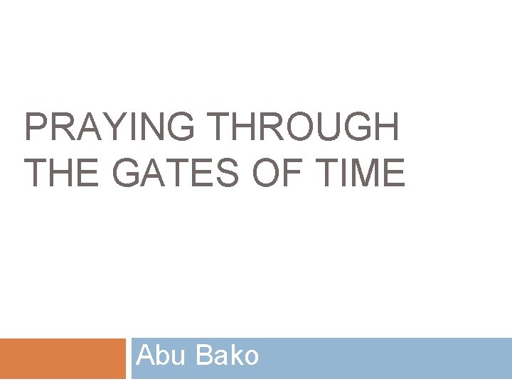 PRAYING THROUGH THE GATES OF TIME Abu Bako 