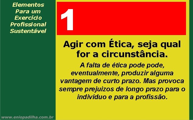 Elementos Para um Exercício Profissional Sustentável 1 Agir com Ética, seja qual for a