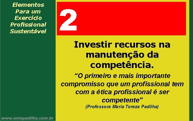 Elementos Para um Exercício Profissional Sustentável 2 Investir recursos na manutenção da competência. “O