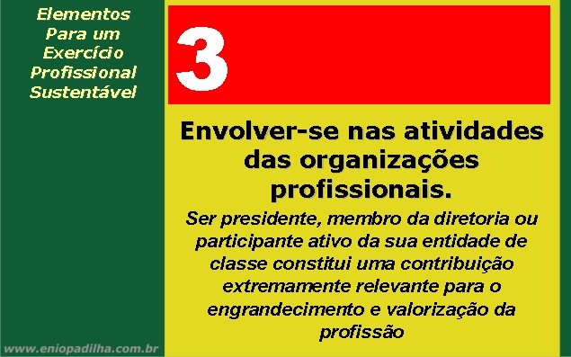 Elementos Para um Exercício Profissional Sustentável 3 Envolver-se nas atividades das organizações profissionais. Ser