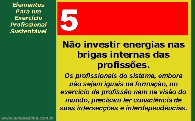 Elementos Para um Exercício Profissional Sustentável 5 Não investir energias nas brigas internas das