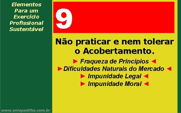 Elementos Para um Exercício Profissional Sustentável 9 Não praticar e nem tolerar o Acobertamento.