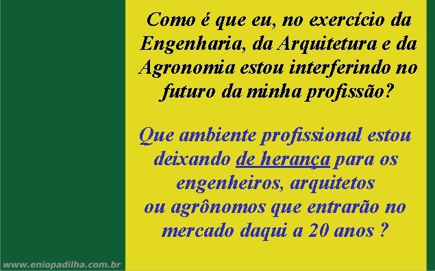 Como é que eu, no exercício da Engenharia, da Arquitetura e da Agronomia estou