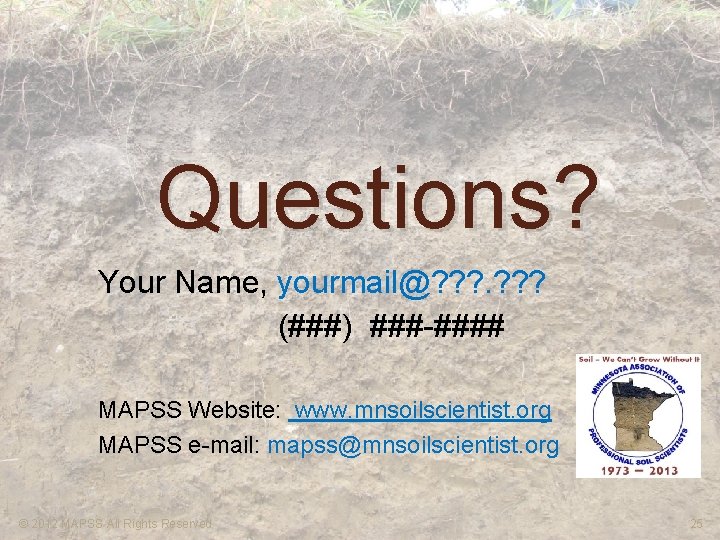 Questions? Your Name, yourmail@? ? ? (###) ###-#### MAPSS Website: www. mnsoilscientist. org MAPSS