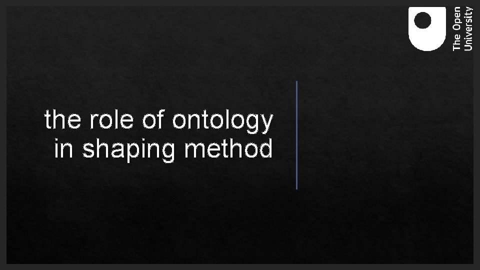the role of ontology in shaping method 