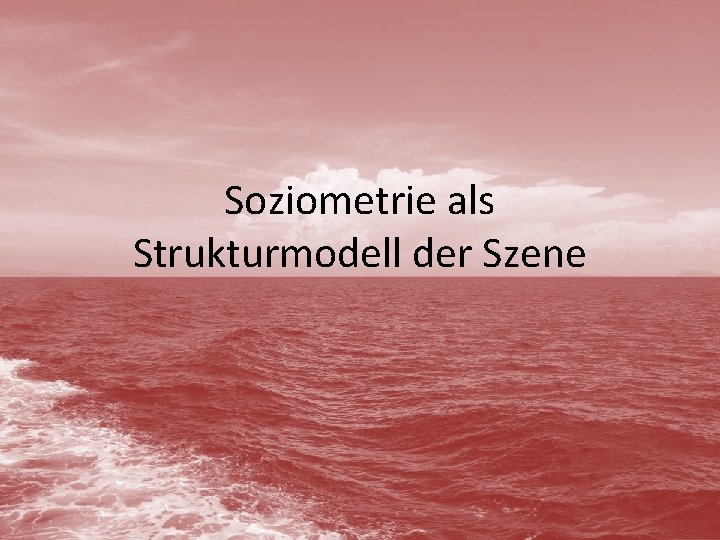 Soziometrie als Strukturmodell der Szene Soziometrie als Strukturmodell der Szene