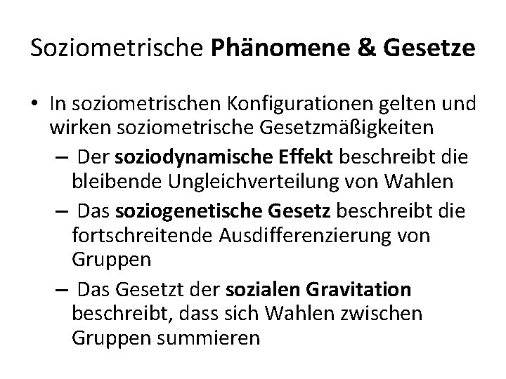 Soziometrische Phänomene & Gesetze • In soziometrischen Konfigurationen gelten und wirken soziometrische Gesetzmäßigkeiten –