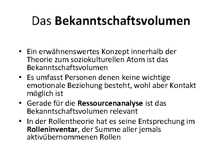 Das Bekanntschaftsvolumen • Ein erwähnenswertes Konzept innerhalb der Theorie zum soziokulturellen Atom ist das Das Bekanntschaftsvolumen • Ein erwähnenswertes Konzept innerhalb der Theorie zum soziokulturellen Atom ist das