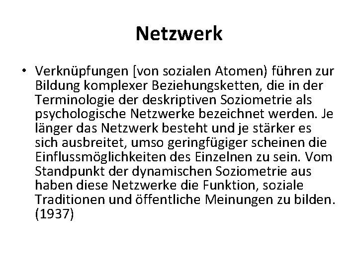 Netzwerk • Verknüpfungen [von sozialen Atomen) führen zur Bildung komplexer Beziehungsketten, die in der