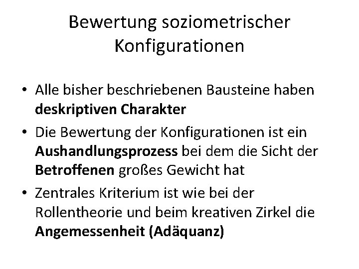 Bewertung soziometrischer Konfigurationen • Alle bisher beschriebenen Bausteine haben deskriptiven Charakter • Die Bewertung