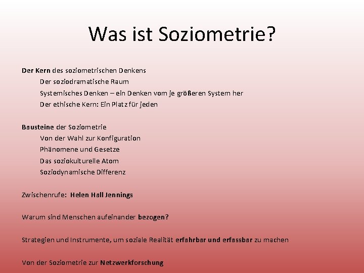 Was ist Soziometrie? Der Kern des soziometrischen Denkens Der soziodramatische Raum Systemisches Denken –