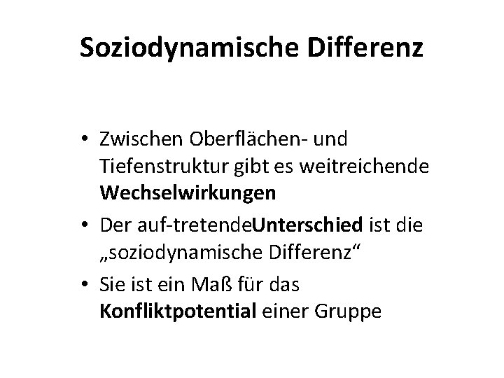 Soziodynamische Differenz • Zwischen Oberflächen und Tiefenstruktur gibt es weitreichende Wechselwirkungen • Der auf Soziodynamische Differenz • Zwischen Oberflächen und Tiefenstruktur gibt es weitreichende Wechselwirkungen • Der auf