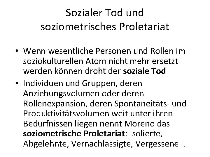 Sozialer Tod und soziometrisches Proletariat • Wenn wesentliche Personen und Rollen im soziokulturellen Atom Sozialer Tod und soziometrisches Proletariat • Wenn wesentliche Personen und Rollen im soziokulturellen Atom