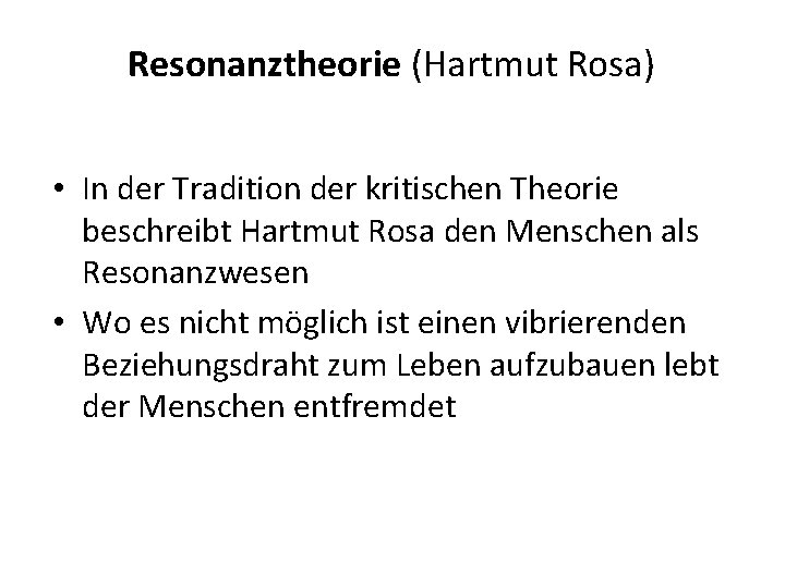 Resonanztheorie (Hartmut Rosa) • In der Tradition der kritischen Theorie beschreibt Hartmut Rosa den