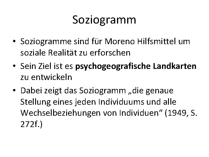 Soziogramm • Soziogramme sind für Moreno Hilfsmittel um soziale Realität zu erforschen • Sein Soziogramm • Soziogramme sind für Moreno Hilfsmittel um soziale Realität zu erforschen • Sein