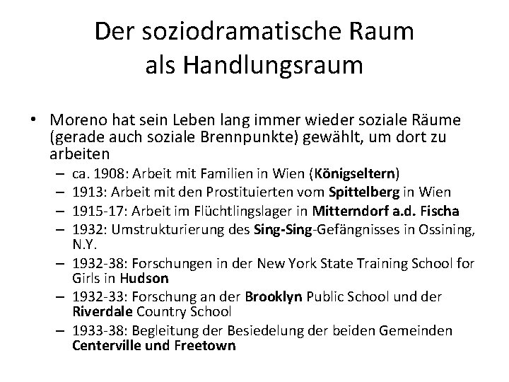 Der soziodramatische Raum als Handlungsraum • Moreno hat sein Leben lang immer wieder soziale Der soziodramatische Raum als Handlungsraum • Moreno hat sein Leben lang immer wieder soziale